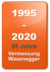 1995-2020 25 Jahre Vermessung Wasenegger